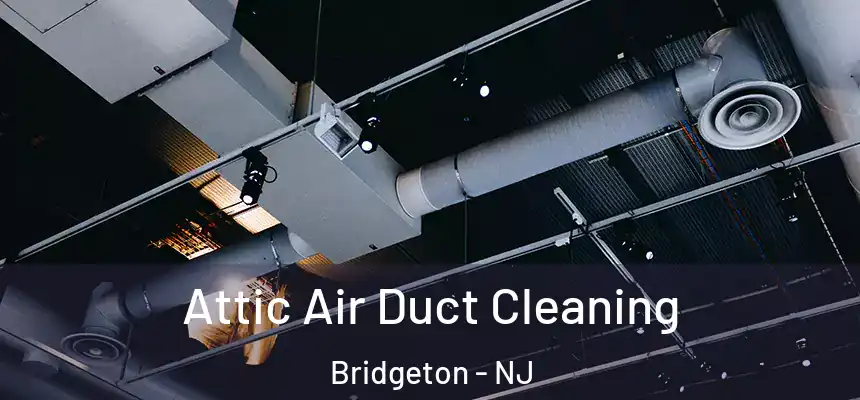  Attic Air Duct Cleaning Bridgeton - NJ