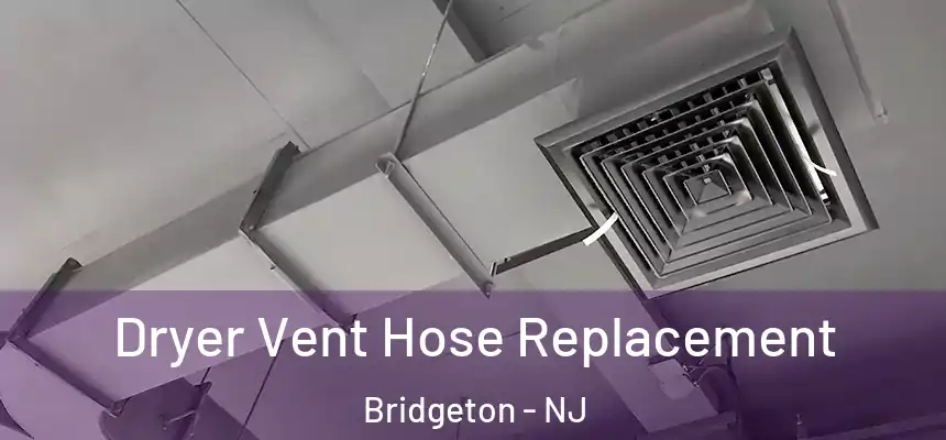  Dryer Vent Hose Replacement Bridgeton - NJ