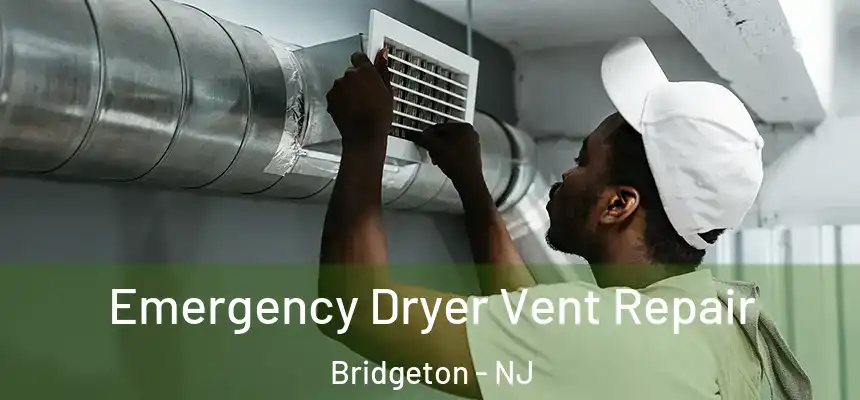  Emergency Dryer Vent Repair Bridgeton - NJ