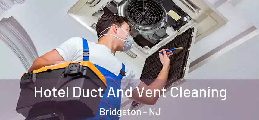  Hotel Duct And Vent Cleaning Bridgeton - NJ