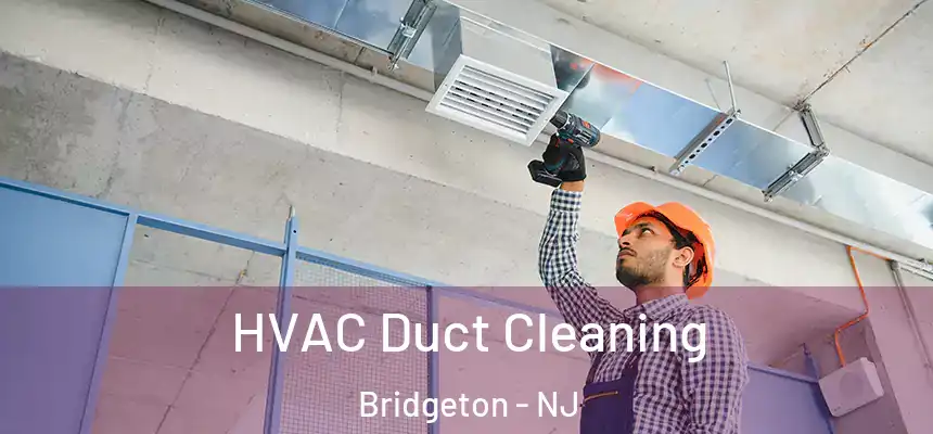  HVAC Duct Cleaning Bridgeton - NJ