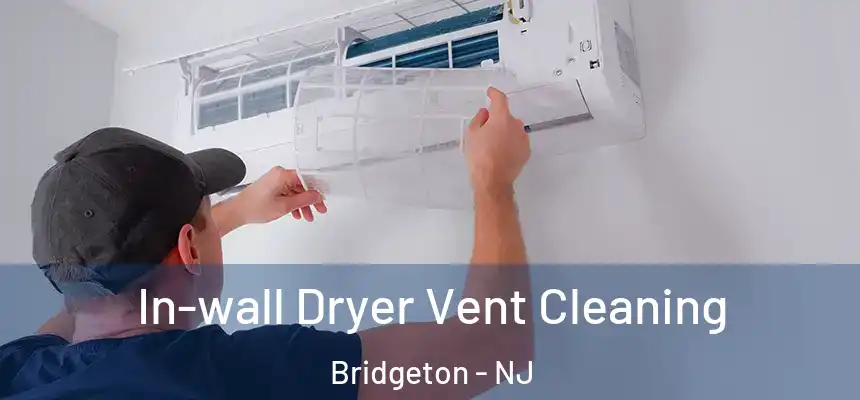  In-wall Dryer Vent Cleaning Bridgeton - NJ
