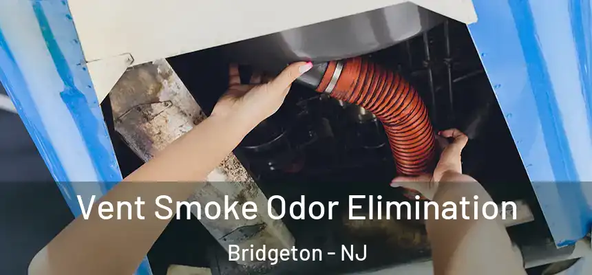  Vent Smoke Odor Elimination Bridgeton - NJ