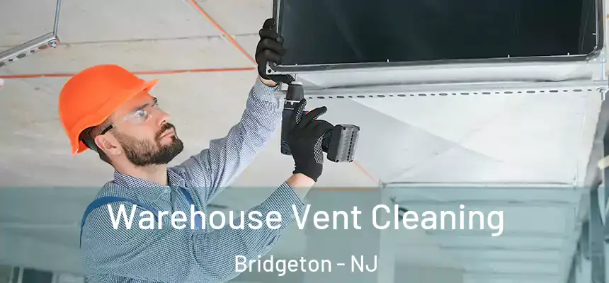  Warehouse Vent Cleaning Bridgeton - NJ